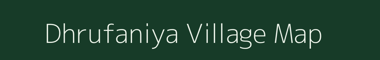 Dhrufaniya village map in Gujarat