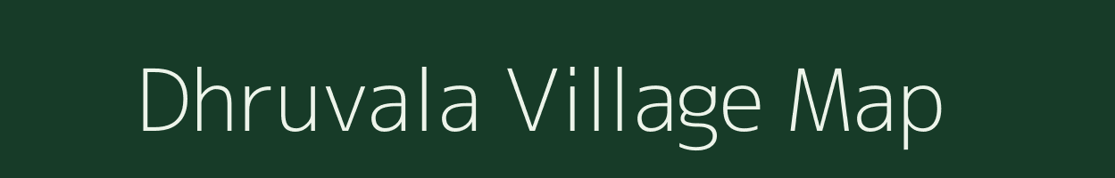 Dhruvala village map in Gujarat