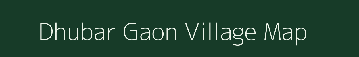 Dhubar Gaon village map in Assam