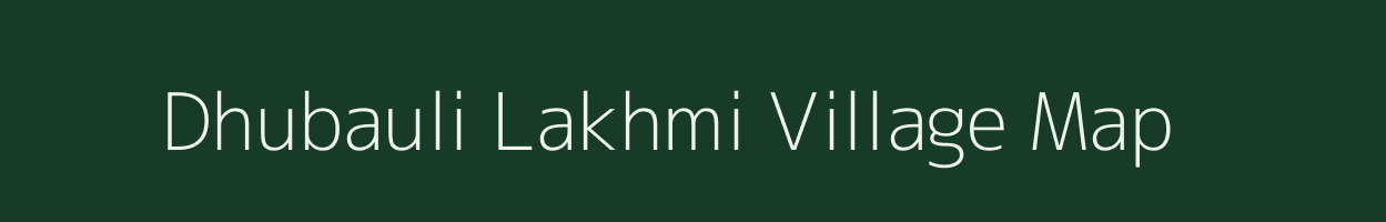 Dhubauli Lakhmi village map in Bihar