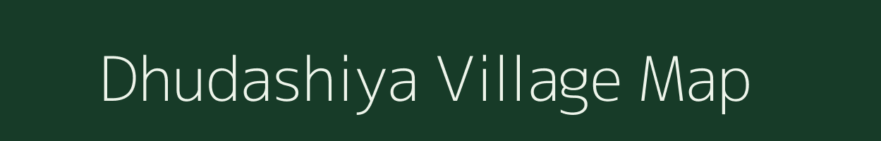 Dhudashiya village map in Gujarat