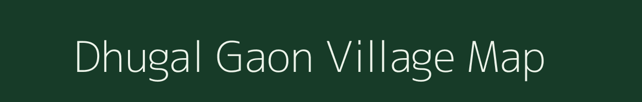 Dhugal Gaon village map in Uttarakhand