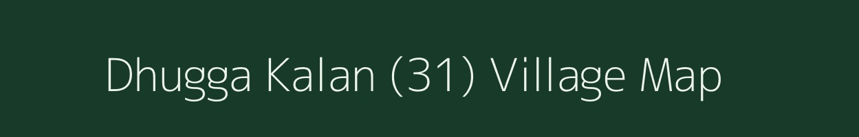 Dhugga Kalan (31) village map in Punjab