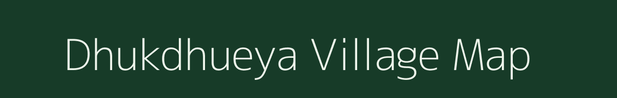 Dhukdhueya village map in Uttar Pradesh