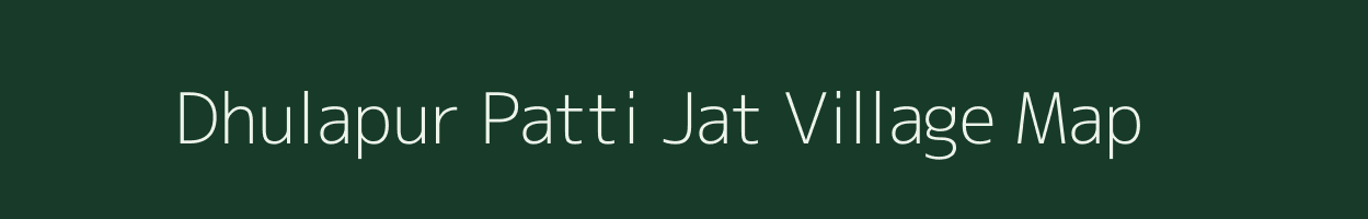 Dhulapur Patti Jat village map in Uttar Pradesh