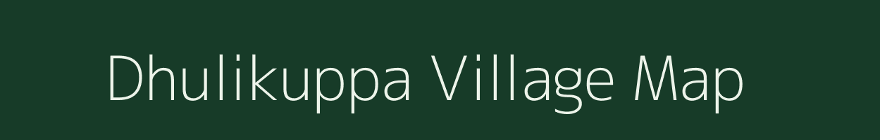 Dhulikuppa village map in Andhra Pradesh