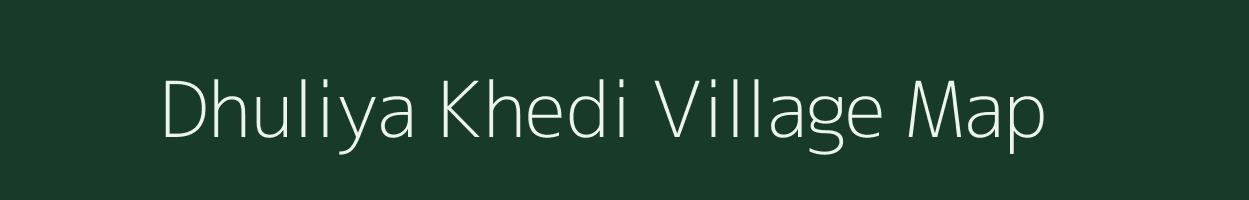 Dhuliya Khedi village map in Madhya Pradesh