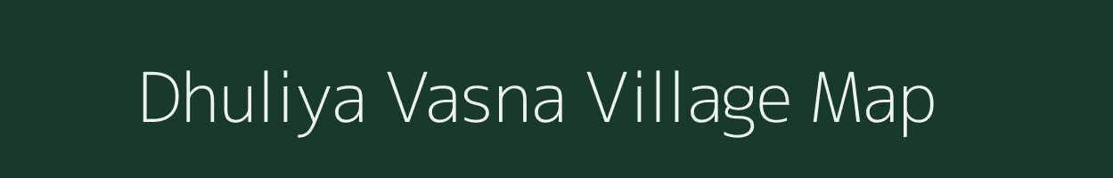 Dhuliya Vasna village map in Gujarat