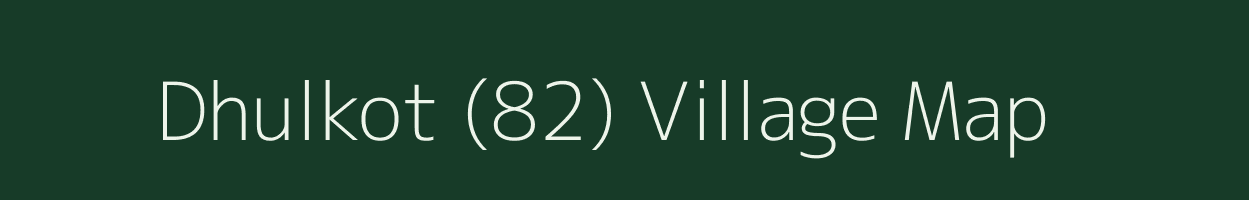 Dhulkot (82) village map in Punjab