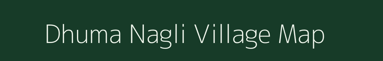 Dhuma Nagli village map in Uttar Pradesh