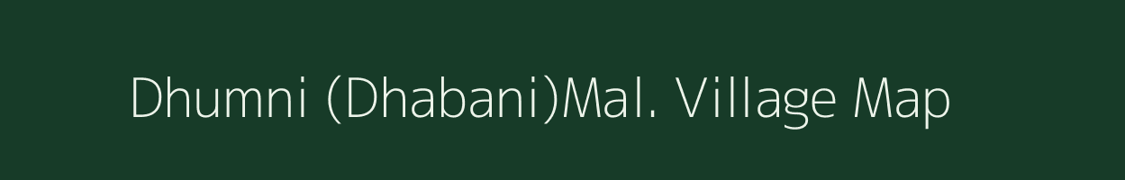 Dhumni (Dhabani)Mal. village map in Madhya Pradesh