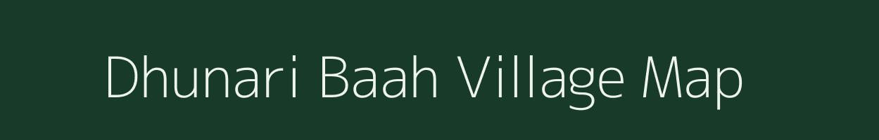 Dhunari Baah village map in Uttarakhand