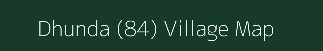 Dhunda (84) village map in Punjab