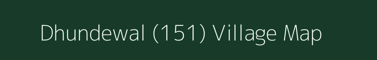 Dhundewal (151) village map in Punjab