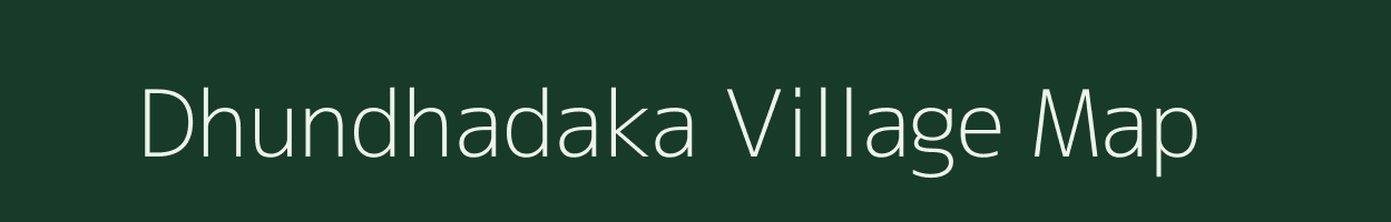 Dhundhadaka village map in Madhya Pradesh