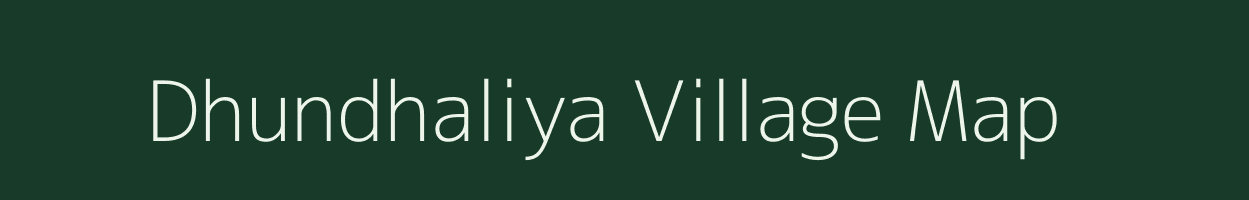 Dhundhaliya village map in Gujarat