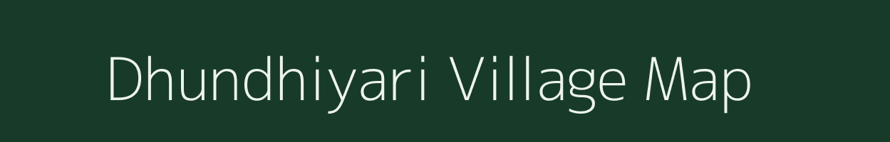 Dhundhiyari village map in Rajasthan