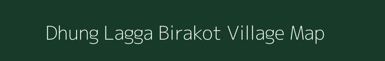 Dhung Lagga Birakot village map in Uttarakhand