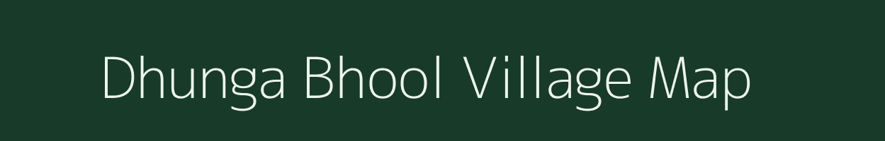 Dhunga Bhool village map in Uttarakhand