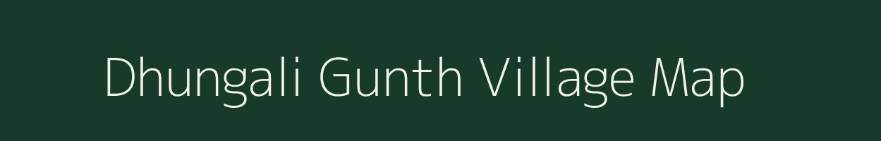 Dhungali Gunth village map in Uttarakhand