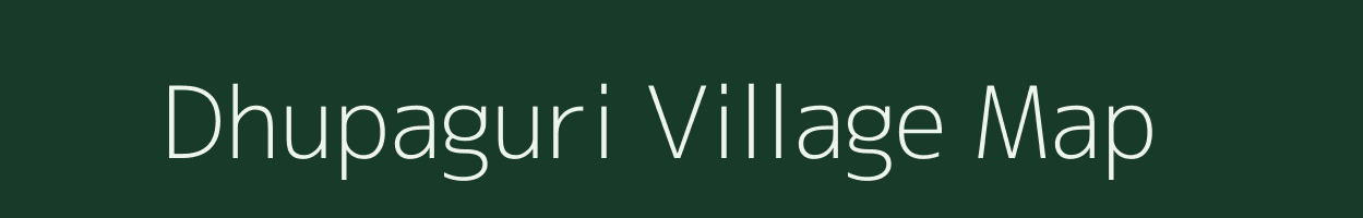 Dhupaguri village map in Assam