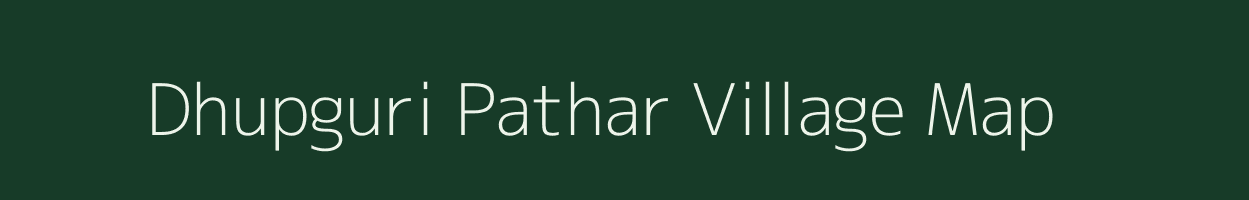 Dhupguri Pathar village map in Assam