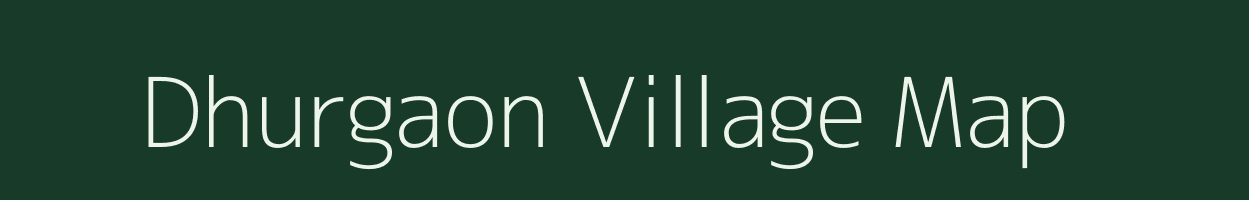 Dhurgaon village map in Bihar