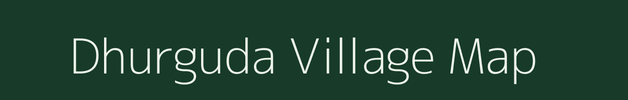 Dhurguda village map in Chhattisgarh