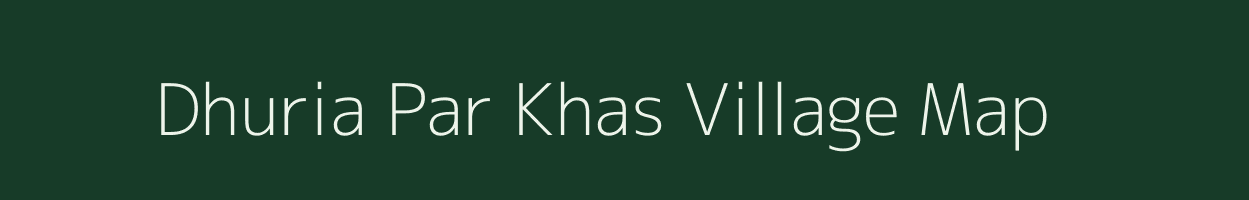 Dhuria Par Khas village map in Uttar Pradesh