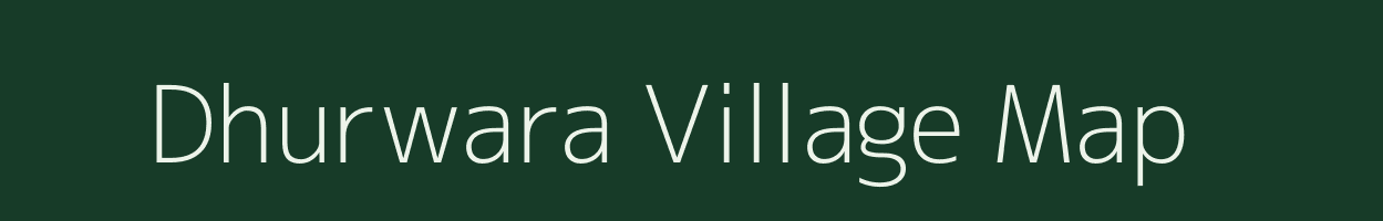 Dhurwara village map in Uttar Pradesh