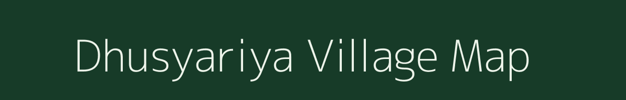 Dhusyariya village map in Uttar Pradesh