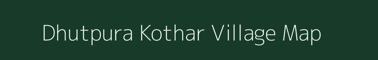 Dhutpura Kothar village map in Madhya Pradesh