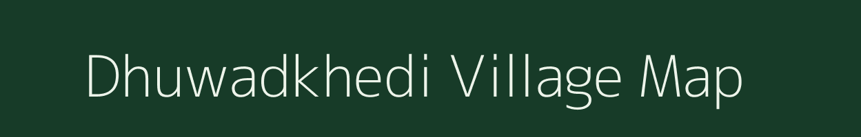 Dhuwadkhedi village map in Madhya Pradesh