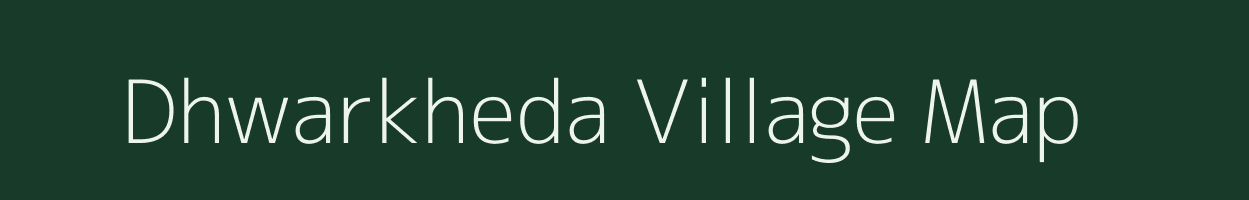 Dhwarkheda village map in Maharashtra