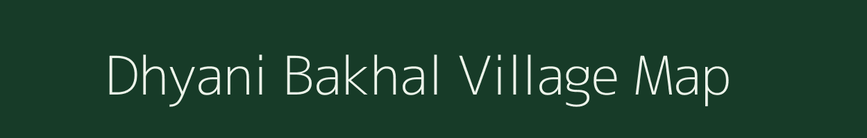 Dhyani Bakhal village map in Uttarakhand