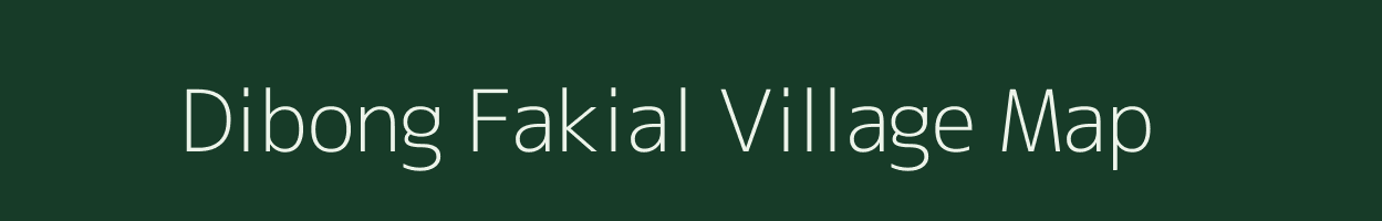 Dibong Fakial village map in Assam