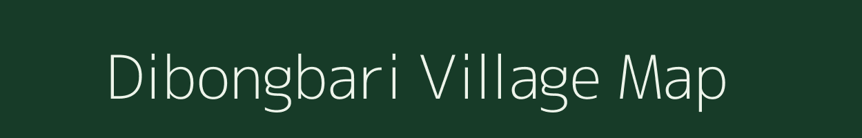 Dibongbari village map in Assam