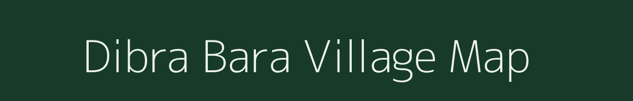 Dibra Bara village map in Rajasthan