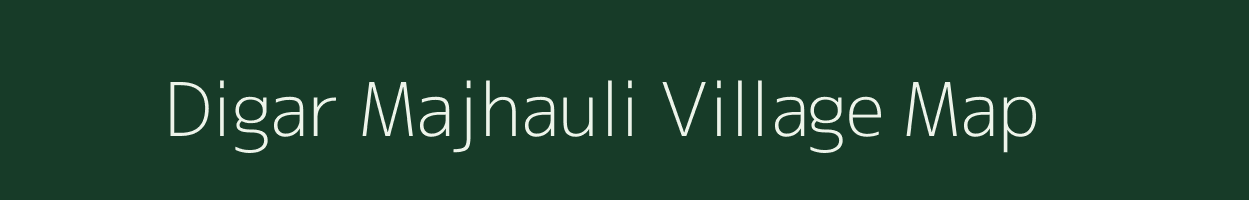 Digar Majhauli village map in Bihar