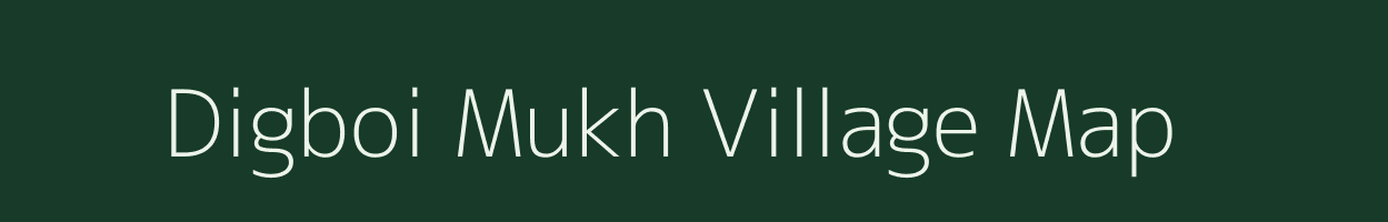Digboi Mukh village map in Assam