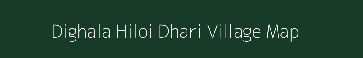 Dighala Hiloi Dhari village map in Assam