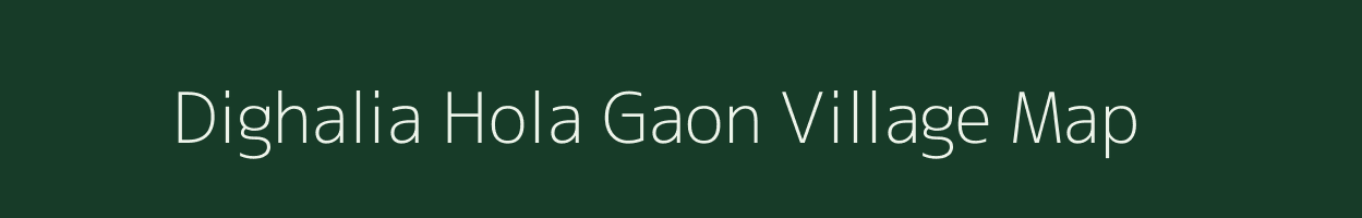Dighalia Hola Gaon village map in Assam