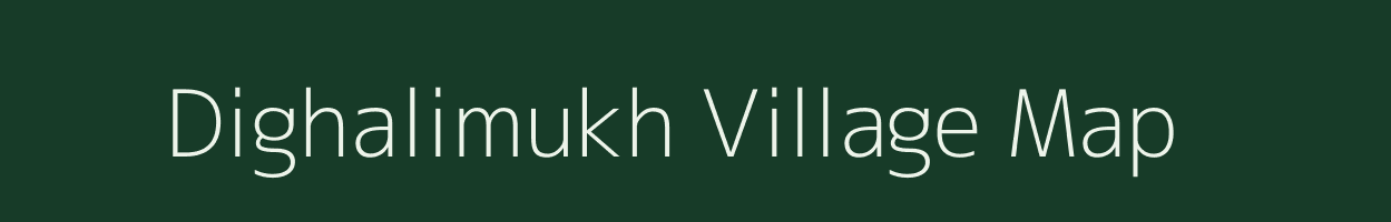 Dighalimukh village map in Assam