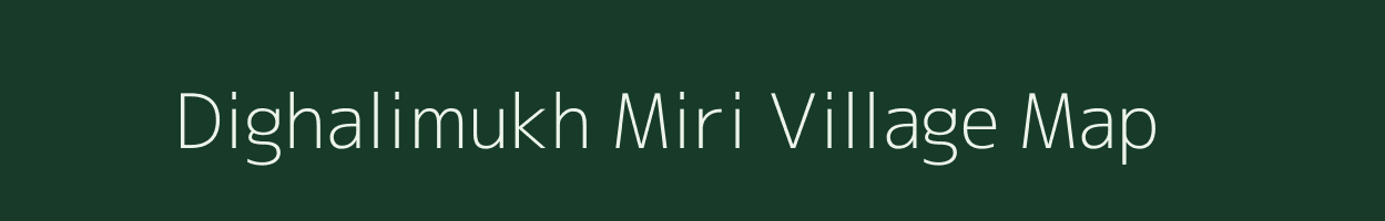 Dighalimukh Miri village map in Assam