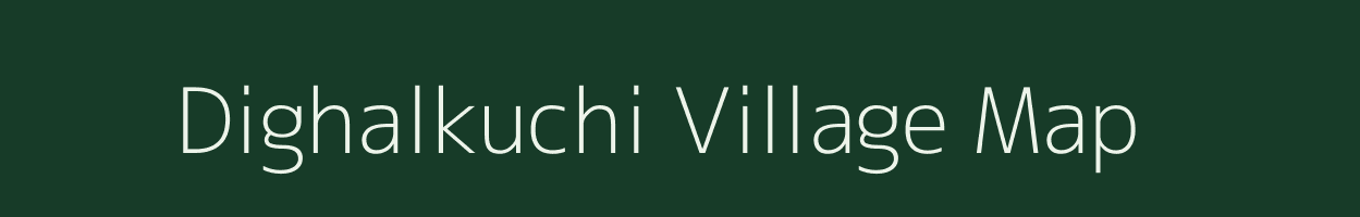 Dighalkuchi village map in Assam