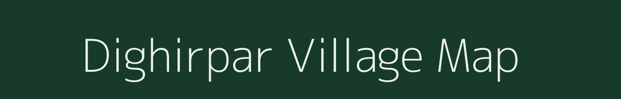 Dighirpar village map in Assam