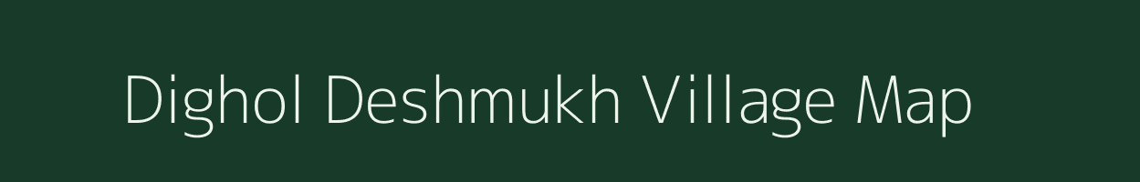 Dighol Deshmukh village map in Maharashtra