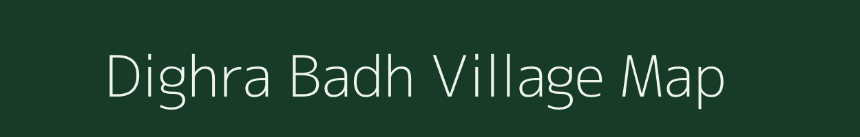Dighra Badh village map in Bihar