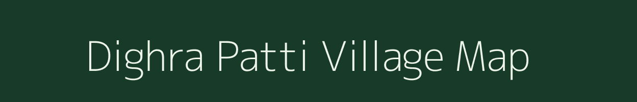 Dighra Patti village map in Bihar