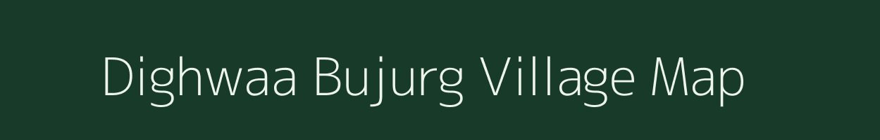 Dighwaa Bujurg village map in Uttar Pradesh